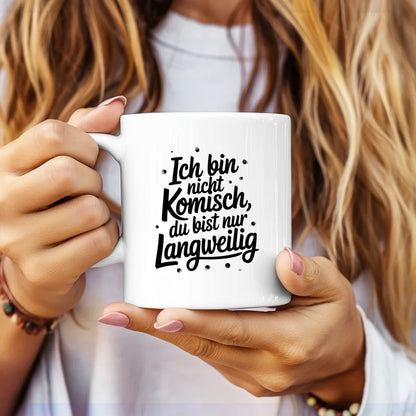 Lustige Tasse mit Spruch Ich bin nicht komisch du bist nur langweilig