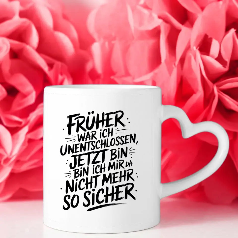 Lustige Tasse mit Spruch Frueher unentschlossen jetzt unsicher