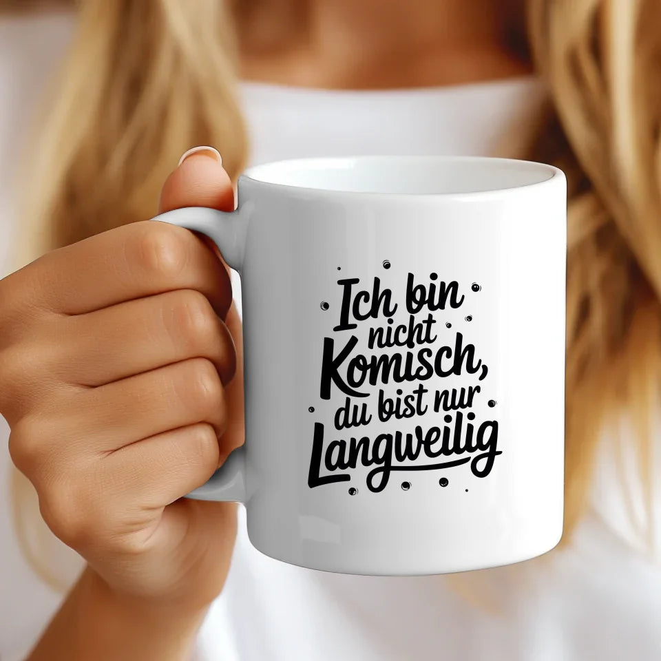 Lustige Tasse mit Spruch Ich bin nicht komisch du bist nur langweilig