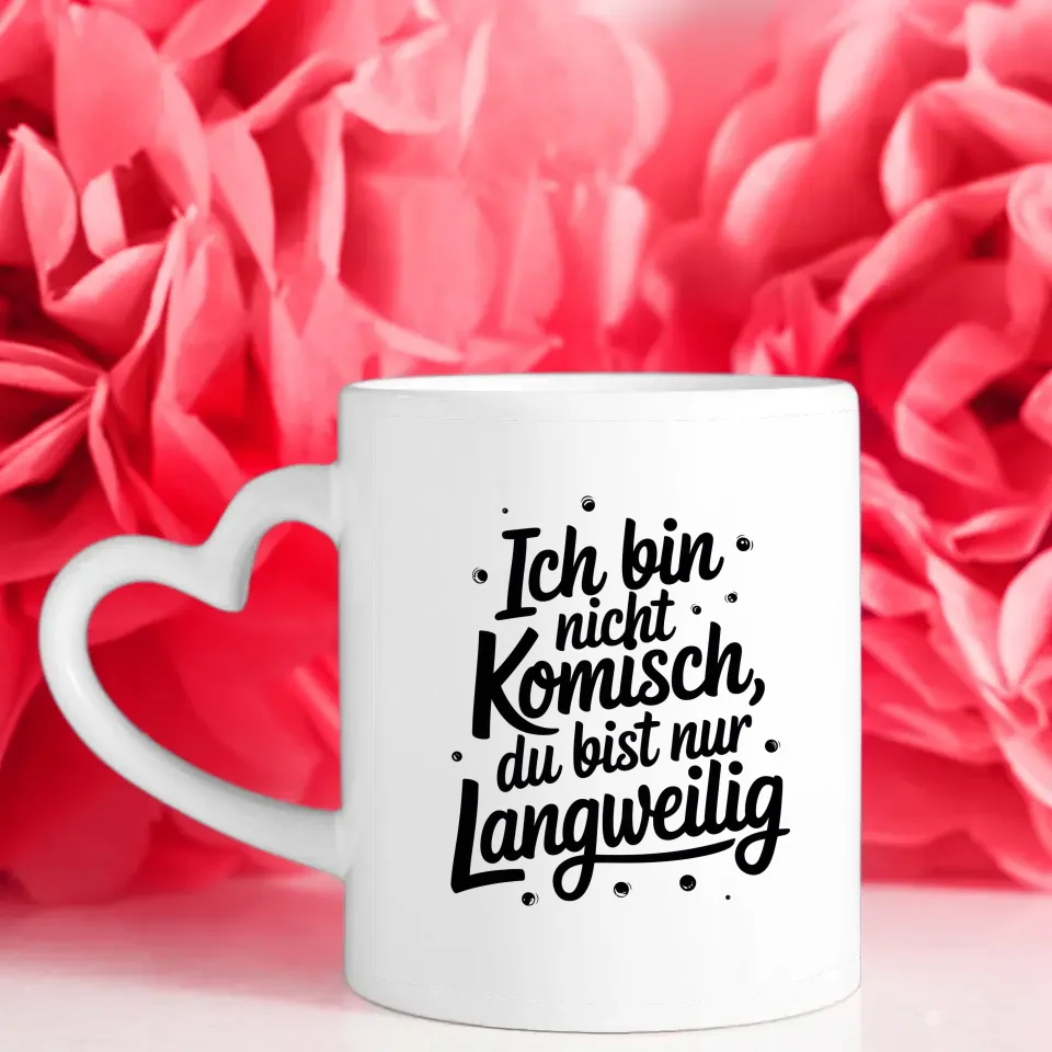 Lustige Tasse mit Spruch Ich bin nicht komisch du bist nur langweilig