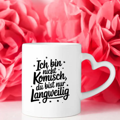 Lustige Tasse mit Spruch Ich bin nicht komisch du bist nur langweilig