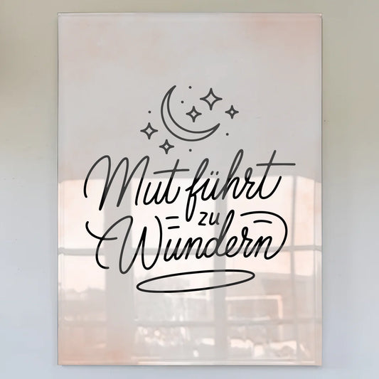 Acrylglas Wandbild Mut führt zu Wundern Geschenk
