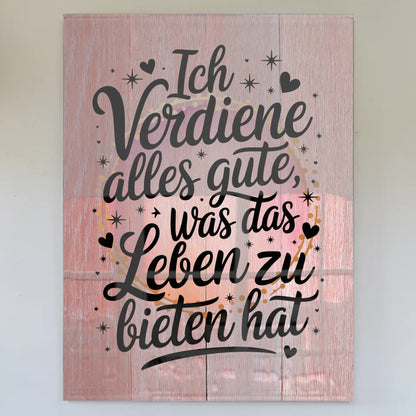 Acrylglas Wandbild Ich verdiene alles Gute Geschenkidee