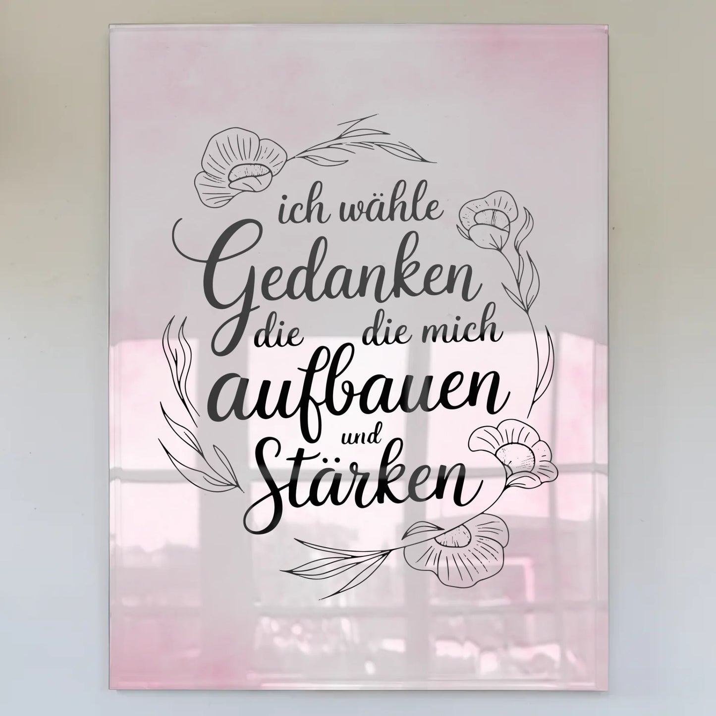 Acrylglas Bild Ich wähle Gedanken die mich stärken