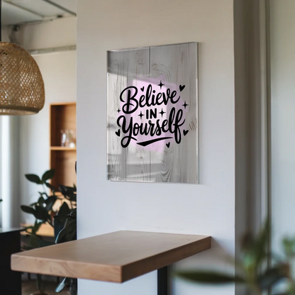 Bild Aus Acrylglas Believe in Yourself Geschenkidee