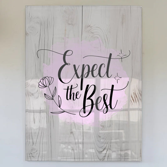 Bild Acrylglas Expect the Best - Personalisiertes Geschenk