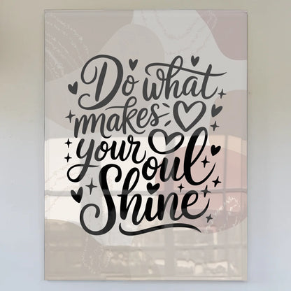 Wandbild Auf Acrylglas Do What Makes Your Soul Shine