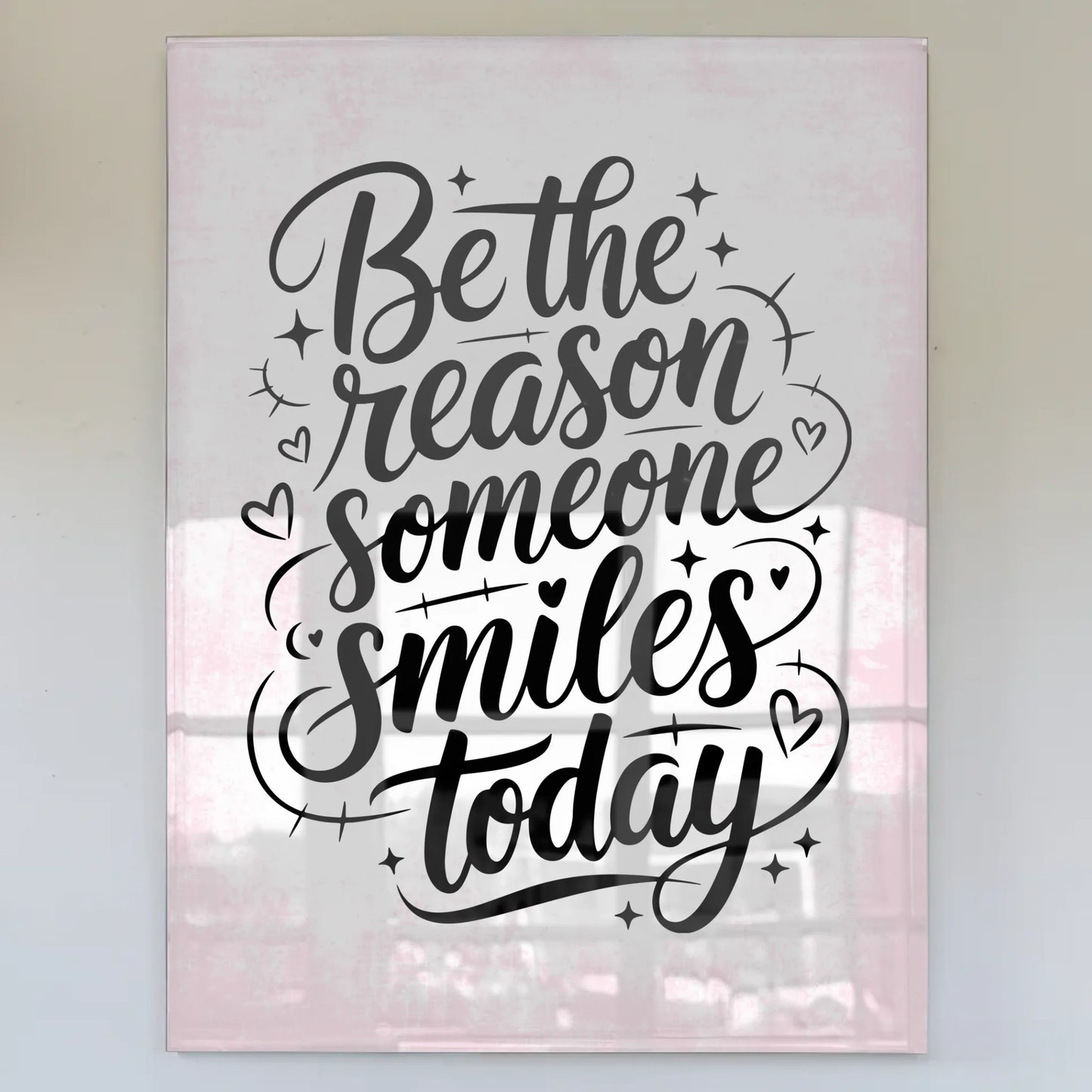 Bild Acrylglas Be the reason someone smiles today