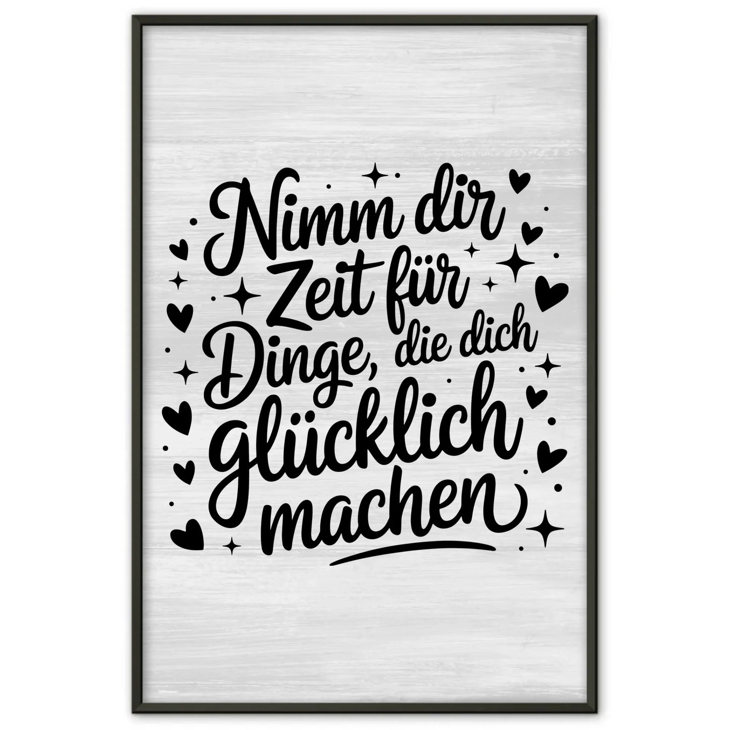 Spruchposter Nimm dir Zeit für Dinge die dich glücklich machen