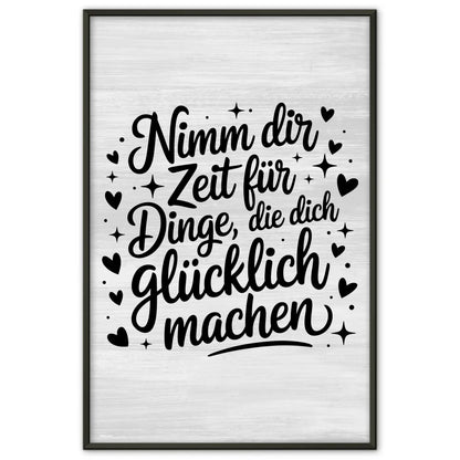 Spruchposter Nimm dir Zeit für Dinge die dich glücklich machen