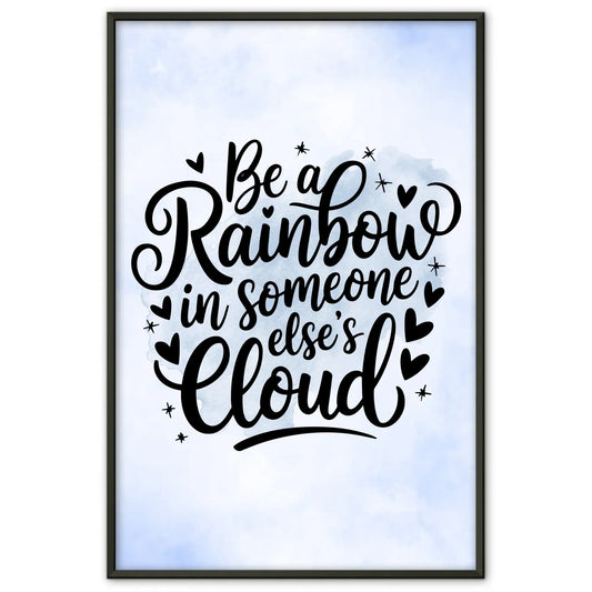 Poster Mit Spruch Be a rainbow in someone elses cloud