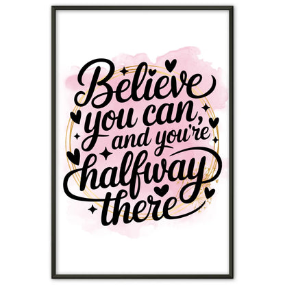 Sprüche Poster Believe you can and you’re halfway there gestalten