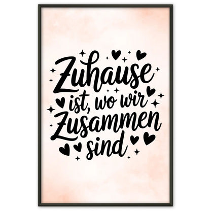 Spruchposter Zuhause ist wo wir zusammen sind für dein Zuhause