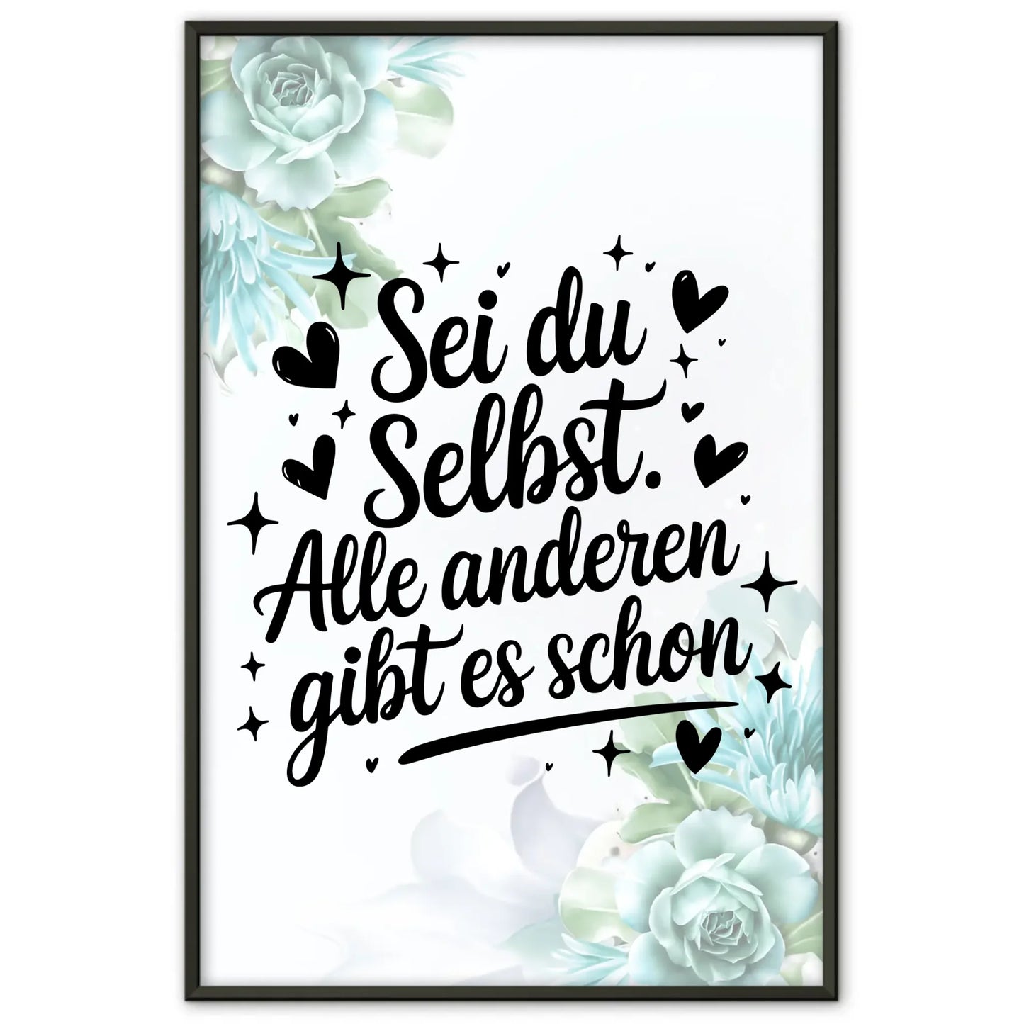 Poster Spruch Sei du selbst Alle anderen gibt es schon Geschenke