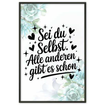 Poster Spruch Sei du selbst Alle anderen gibt es schon Geschenke