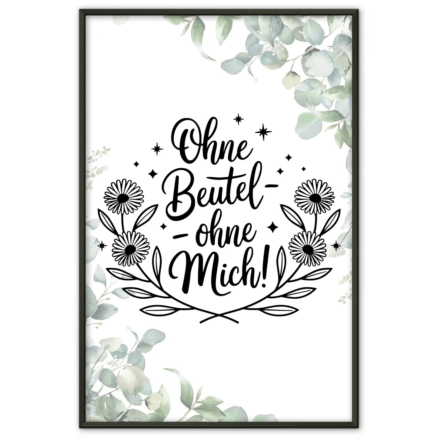 Sprüche Poster ohne Beutel - ohne mich personalisiert gestalten