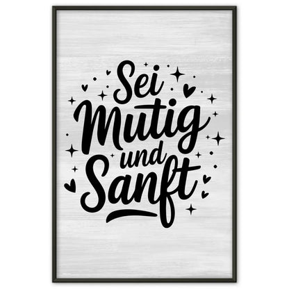 Poster Spruch Sei mutig und sanft für besondere Anlässe