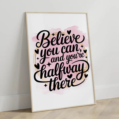 Sprüche Poster Believe you can and you’re halfway there gestalten