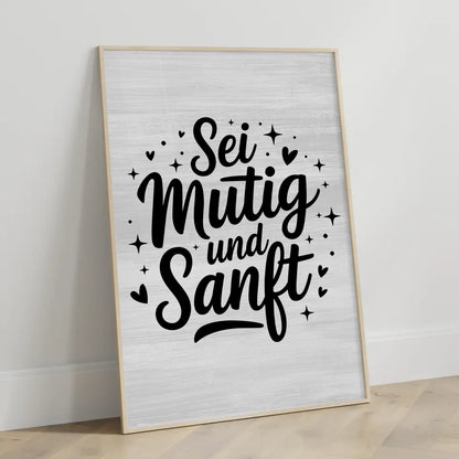 Poster Spruch Sei mutig und sanft für besondere Anlässe