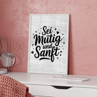 Poster Spruch Sei mutig und sanft für besondere Anlässe