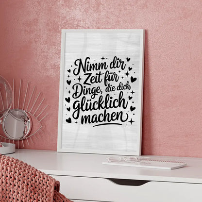 Spruchposter Nimm dir Zeit für Dinge die dich glücklich machen