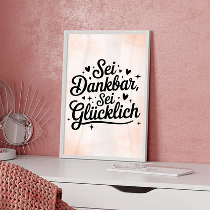 Poster Spruch Sei dankbar sei glücklich für deine Wand dekorieren