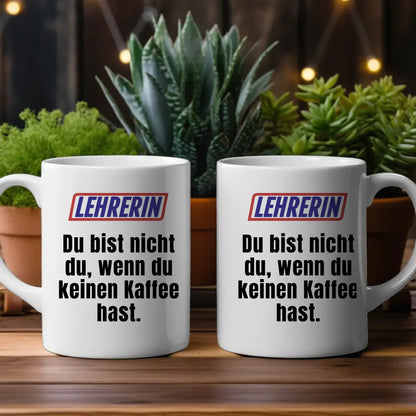 Personalisierte Tasse Lustig Du bist nicht Du Lehrerin Spruch