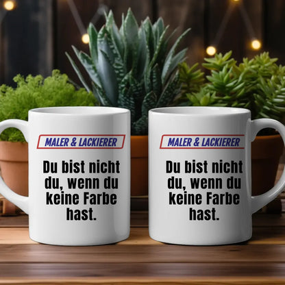 Personalisierte Tasse Kaffeetasse Lustig Du bist nicht Du wenn Maler & Lackierer