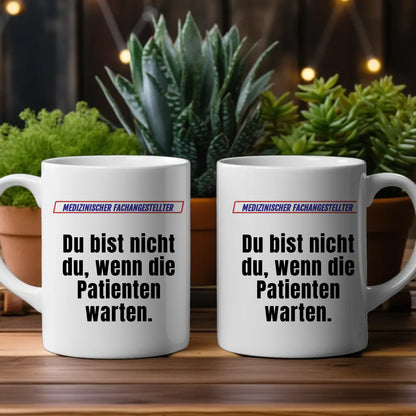 Personalisierte Tasse Lustig Du bist nicht Du Medizinischer Fachangestellter