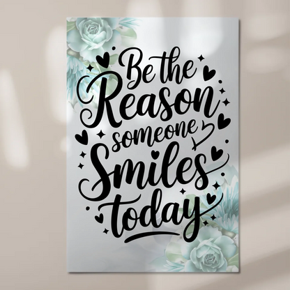 Spruch Fotoboard Magnet Wandbild Be the Reason Smiles