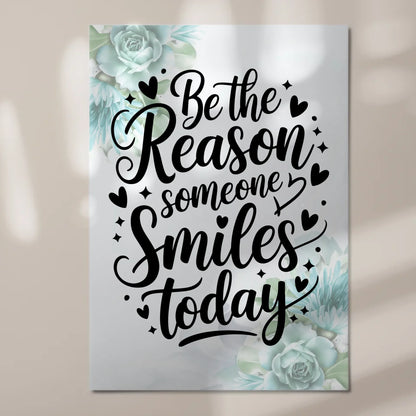 Spruch Fotoboard Magnet Wandbild Be the Reason Smiles