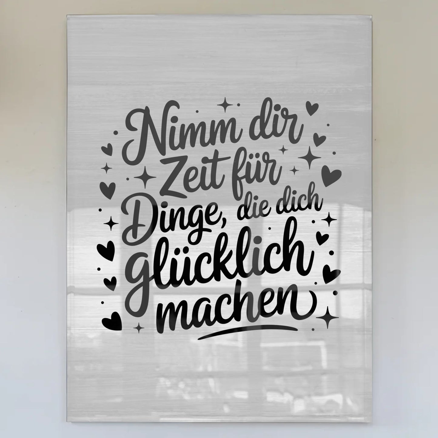 Acrylglas Bild Nimm dir Zeit für Dinge die dich glücklich machen