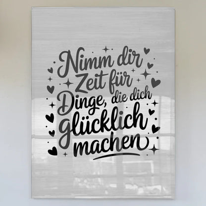Acrylglas Bild Nimm dir Zeit für Dinge die dich glücklich machen