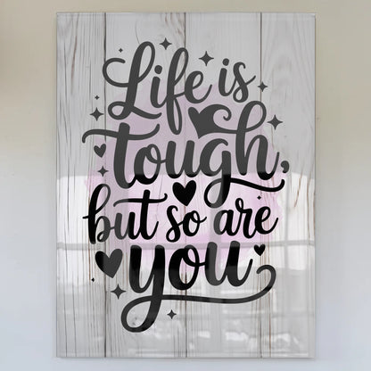 Acrylglas Wandbild Life is tough but so are you