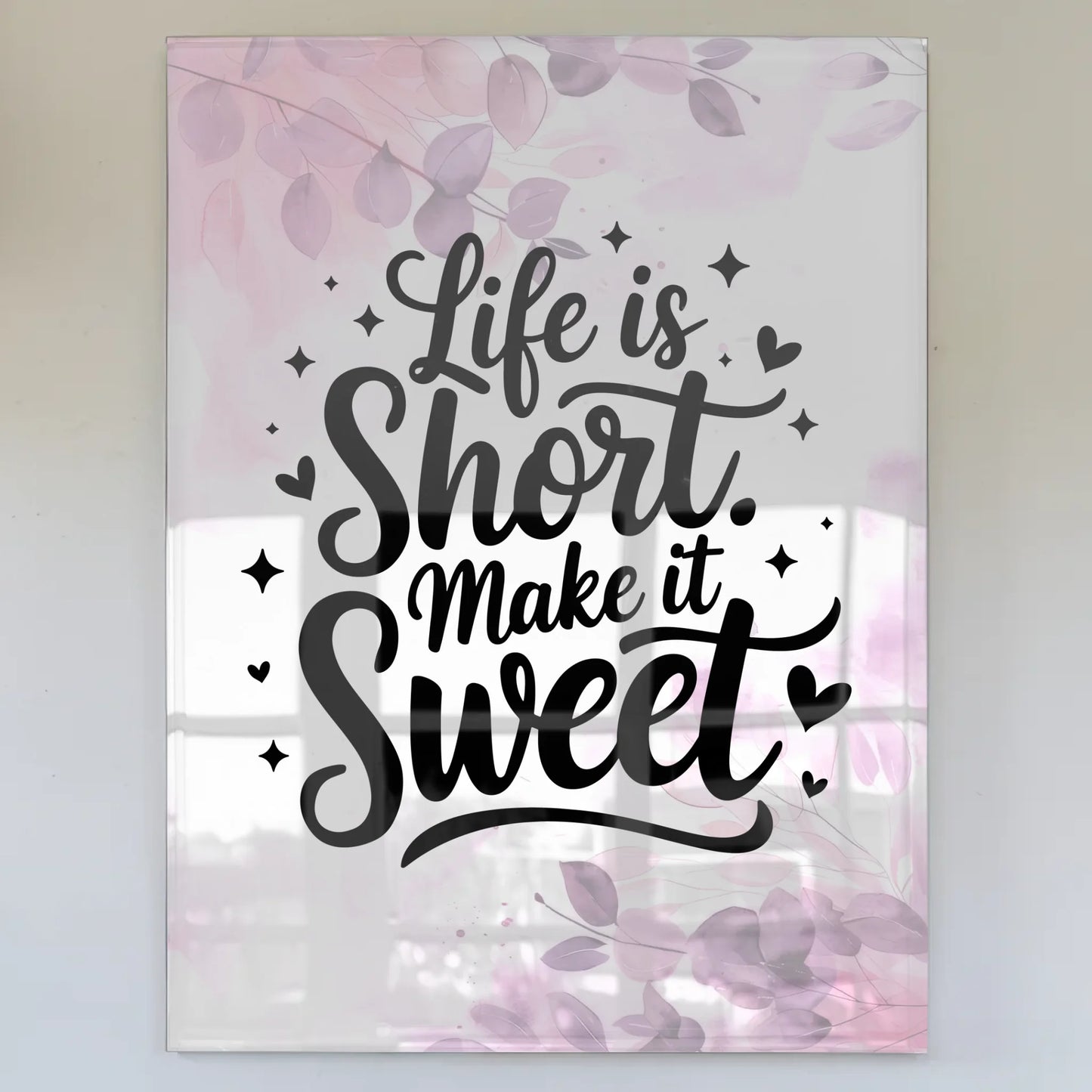Acrylglas Bild Life is Short Make it Sweet Geschenk