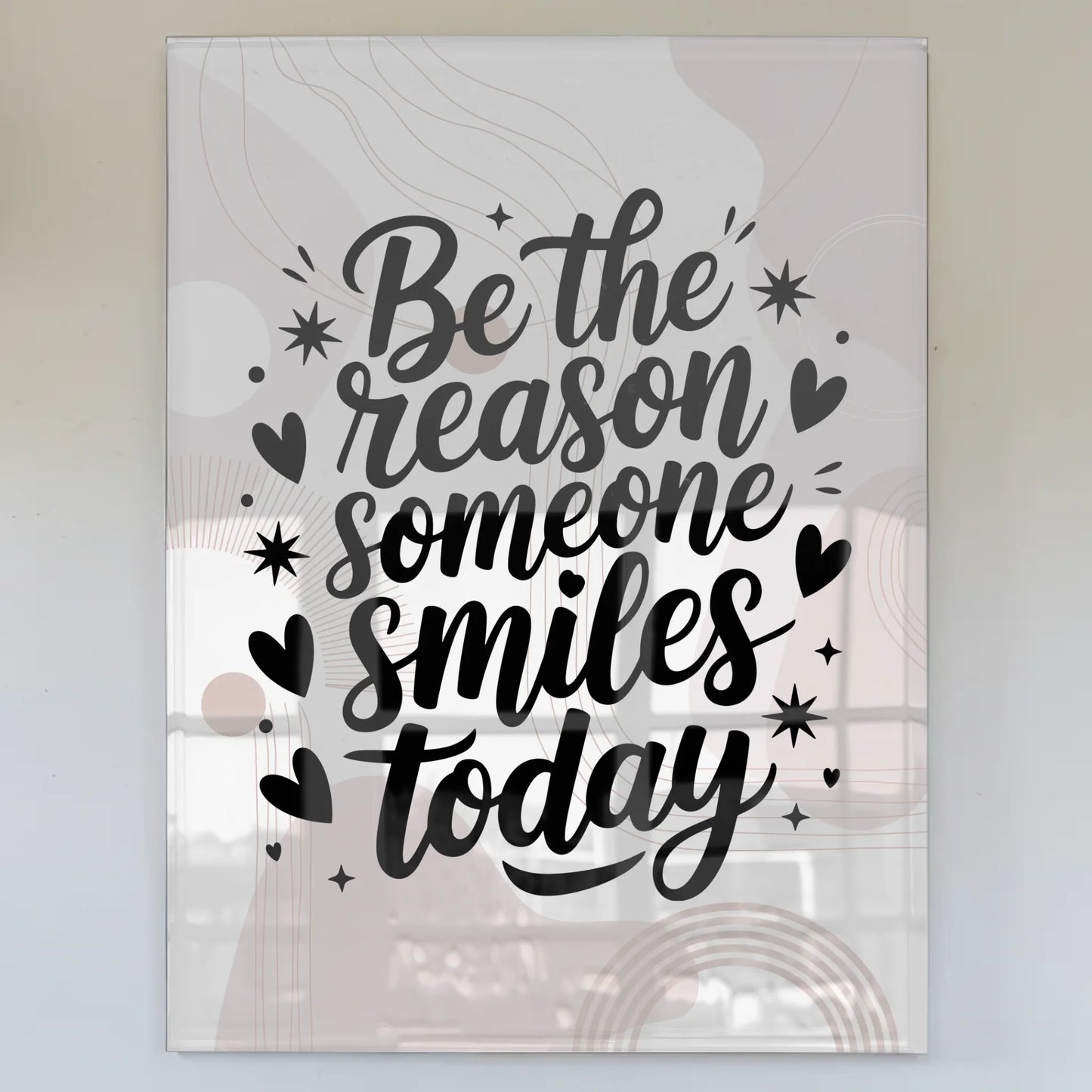 Bild Acrylglas Be the Reason Someone Smiles Today Spruch Wandbild