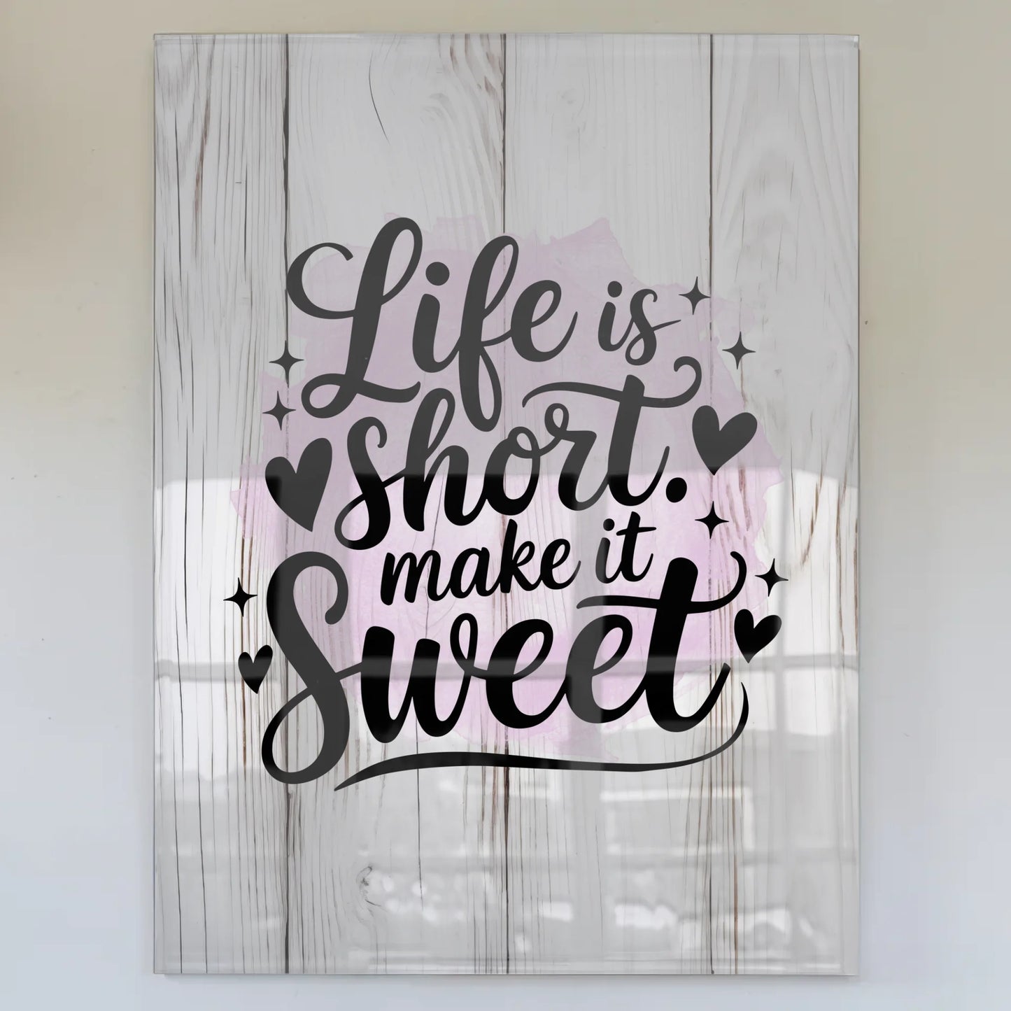Wandbild Acrylglas Life is short Make it sweet Geschenk
