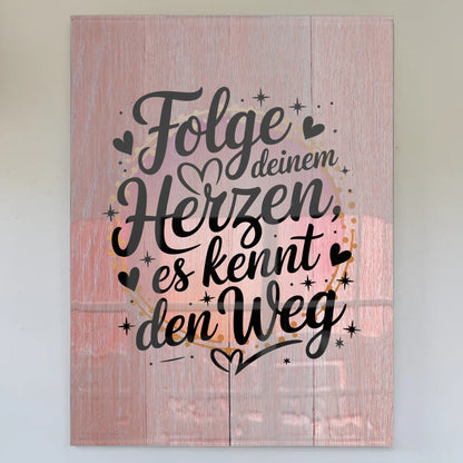 Wandbild Acrylglas Folge deinem Herzen es kennt den Weg