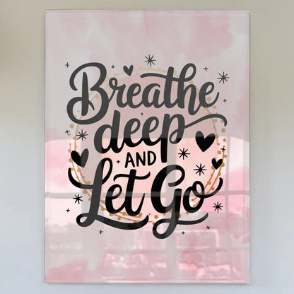 Acrylglas Wandbild Breathe Deep and Let Go Geschenk