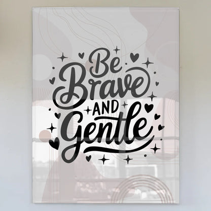 Acrylglas Mit Foto Be Brave and Gentle Geschenk