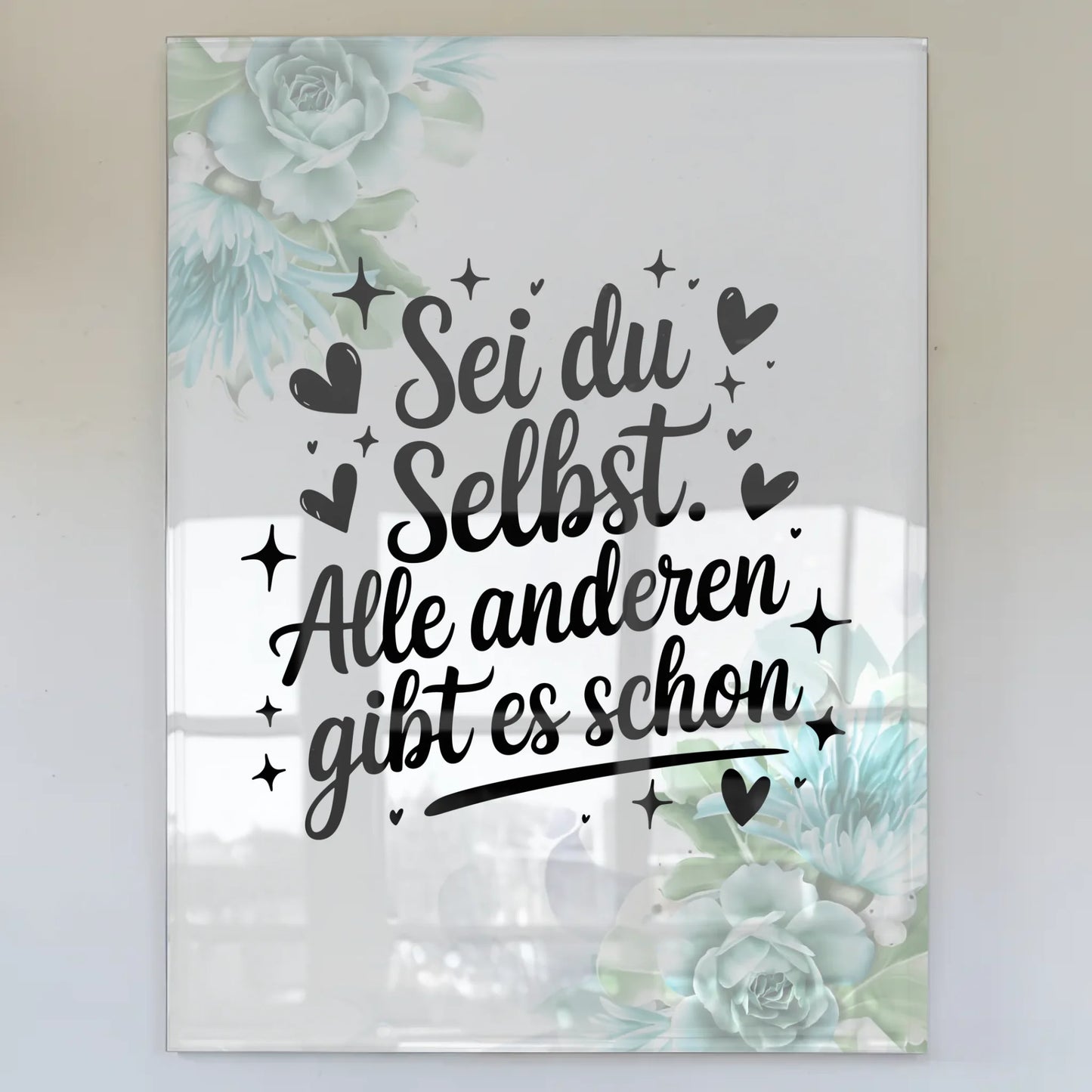 Acrylglas Bild Sei du selbst Alle anderen gibt es schon