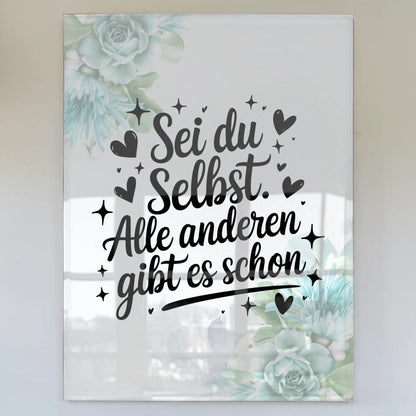 Acrylglas Bild Sei du selbst Alle anderen gibt es schon