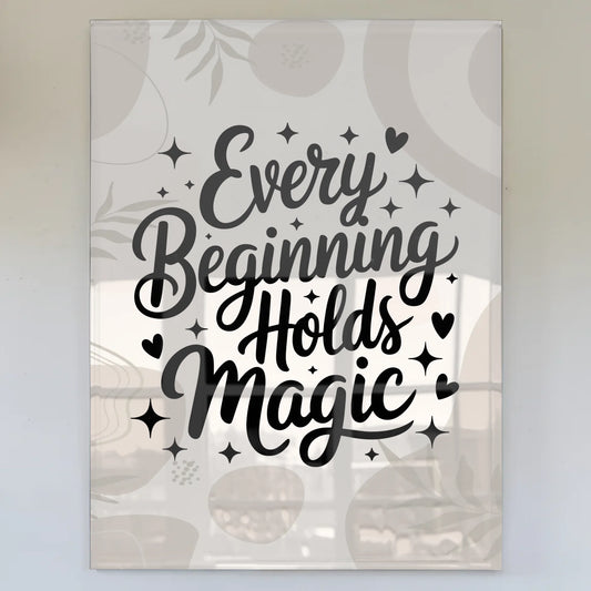 Acrylglas Bild Every Beginning Holds Magic Geschenk