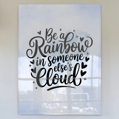 Acrylglas Wandbild Be a Rainbow in Someone Elses Cloud