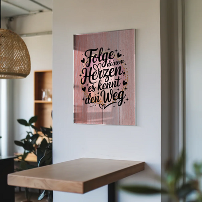 Wandbild Acrylglas Folge deinem Herzen es kennt den Weg