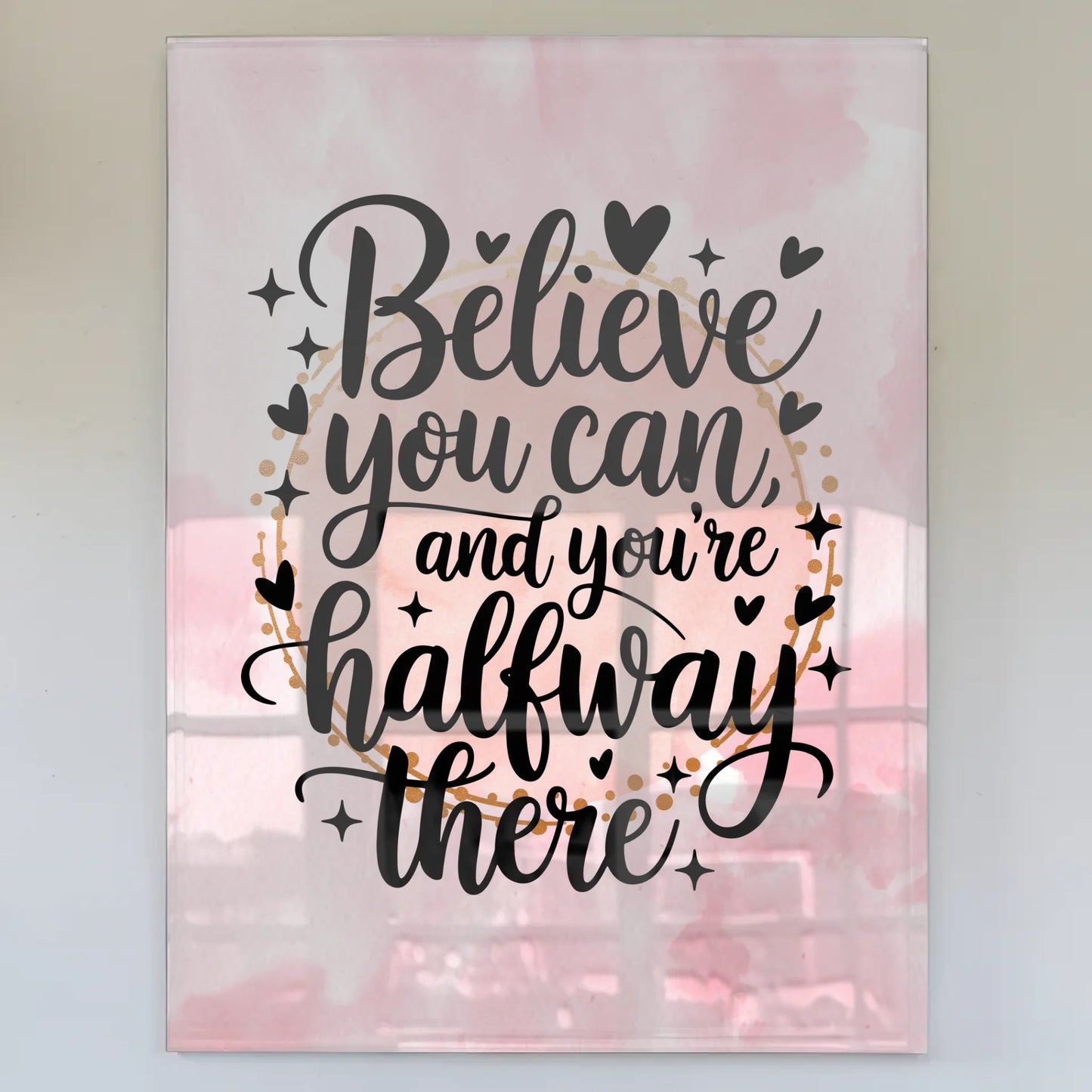 Acrylglas Wandbild Believe You Can Motivationsspruch