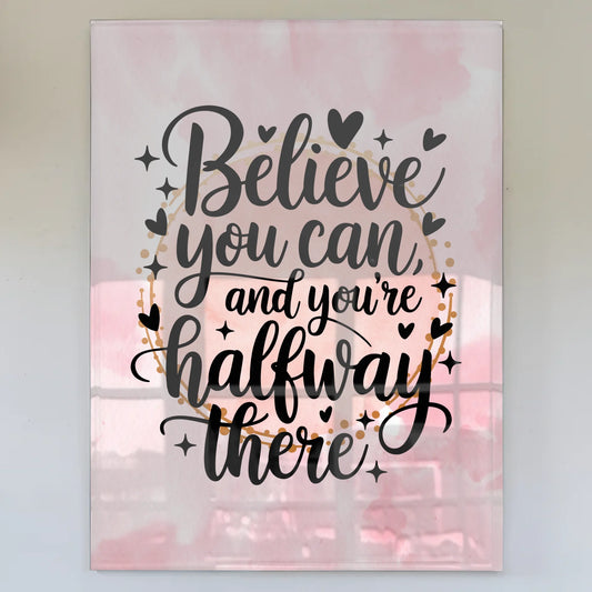 Acrylglas Wandbild Believe You Can Motivationsspruch