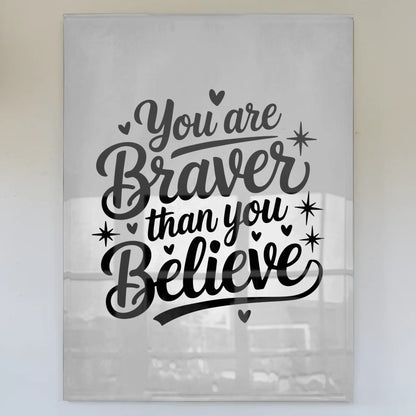 Wandbild Auf Acrylglas You Are Braver Than You Believe