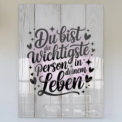 Wandbild Acrylglas Du bist die wichtigste Person Geschenk