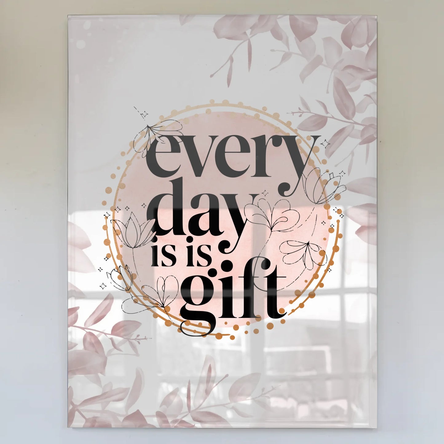 Acrylglas Bild Every Day is a Gift personalisiert